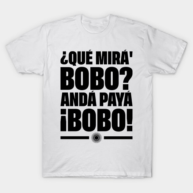 Que Mira Bobo, Andá Payà T-Shirt by Zakzouk-store